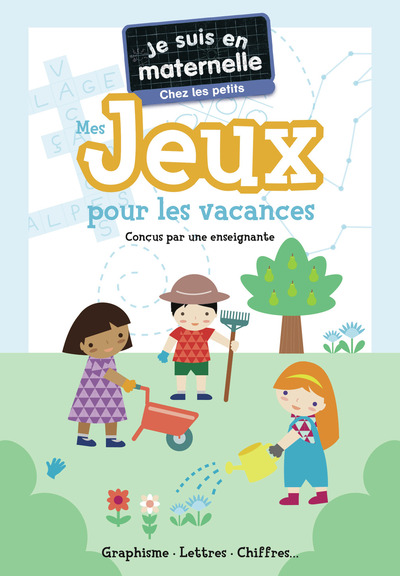 JE SUIS EN MATERNELLE - MES JEUX POUR LES VACANCES - CHEZ LES PETITS - GRAPHISME - LETTRES - CHIFFRE
