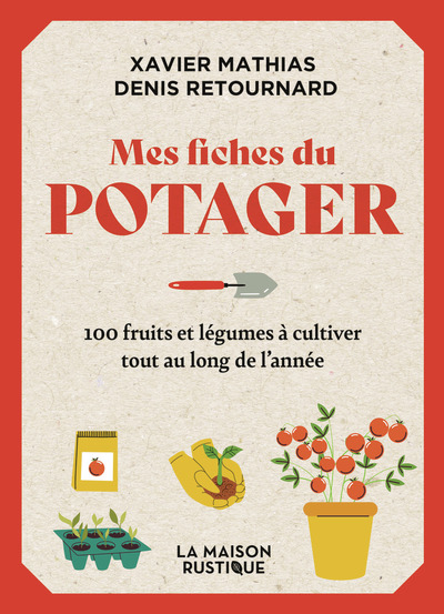 MES FICHES DU POTAGER - 100 FRUITS ET LEGUMES A CULTIVER TOUT AU LONG DE L´ANNEE