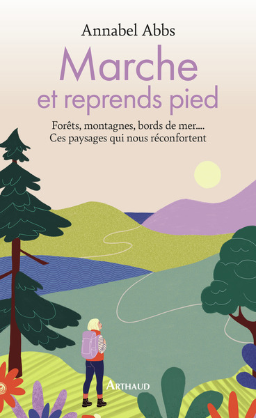 MARCHE ET REPRENDS PIED - FORETS, MONTAGNES, BORDS DE MER.... CES PAYSAGES QUI NOUS RECONFORTENT