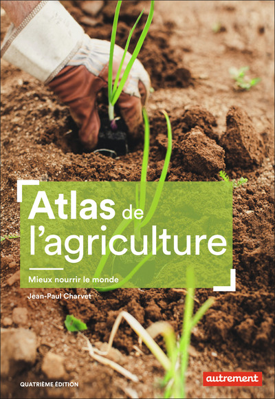 ATLAS DE L´AGRICULTURE - MIEUX NOURRIR LE MONDE