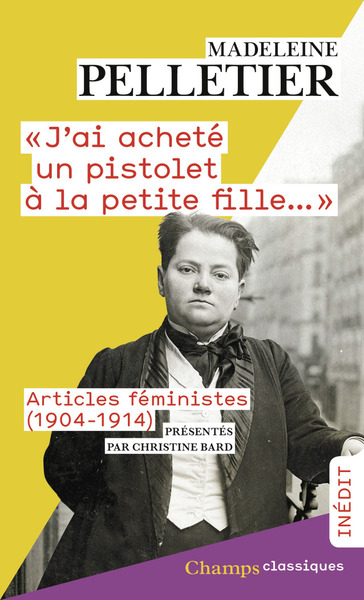 "J´AI ACHETE UN PISTOLET A LA PETITE FILLE..." - ARTICLES FEMINISTES (1904-1914)