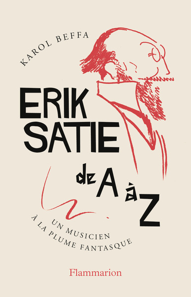 ERIK SATIE DE A A Z - UN MUSICIEN A LA PLUME FANTASQUE