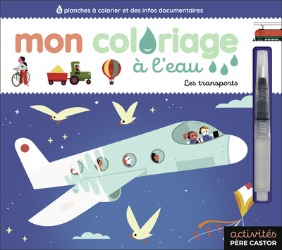 MON COLORIAGE A L´EAU - LES TRANSPORTS - 6 PLANCHES A COLORIER ET DES INFOS DOCUMENTAIRES