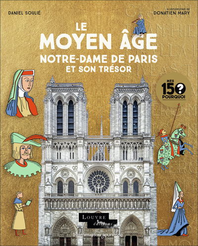 MES 150 POURQUOI - LE MOYEN AGE. NOTRE-DAME DE PARIS ET SON TRESOR
