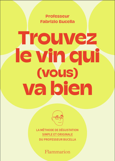 TROUVEZ LE VIN QUI (VOUS) VA BIEN - LA METHODE DE DEGUSTATION SIMPLE ET ORI