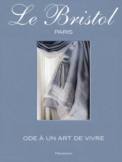 LE BRISTOL PARIS - ODE A UN ART DE VIVRE