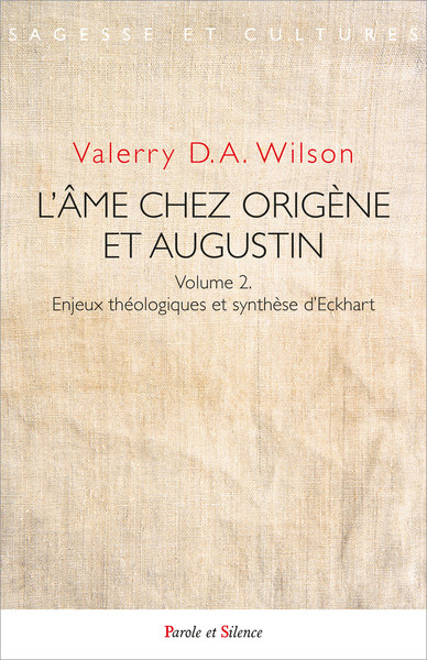 L´AME CHEZ ORIGENE ET AUGUSTIN - VOLUME 2. ENJEUX THEOLOGIQUES ET SYNTHESE D´ECKHART