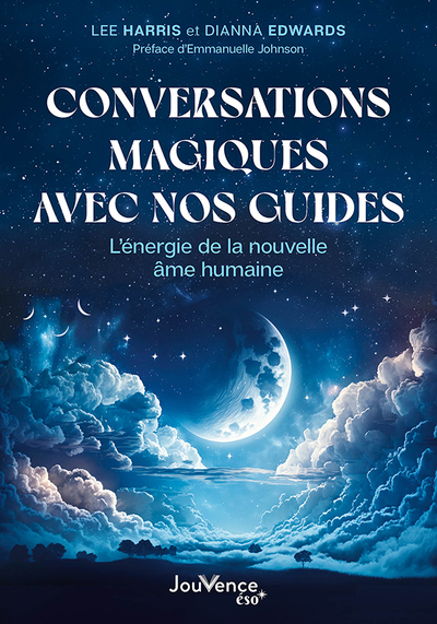 CONVERSATIONS MAGIQUES AVEC NOS GUIDES - L ENERGIE DE LA NOUVELLE AME HUMAINE