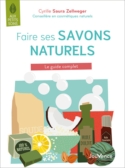 FAIRE SES SAVONS NATURELS - LE GUIDE COMPLET