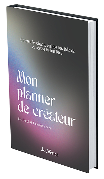 MON PLANNER DE CREATEUR - CHASSE LE CHAOS, CULTIVE TES TALENTS ET REVELE TA LUMIERE