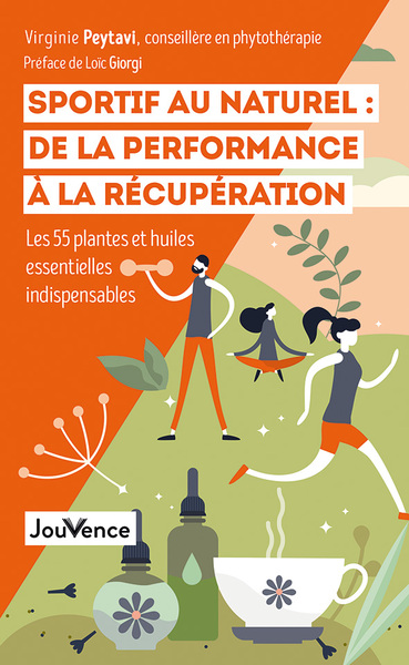 SPORTIF AU NATUREL : DE LA PERFORMANCE A LA RECUPERATION - LES 55 PLANTES ET HUILES ESSENTIELLES IND