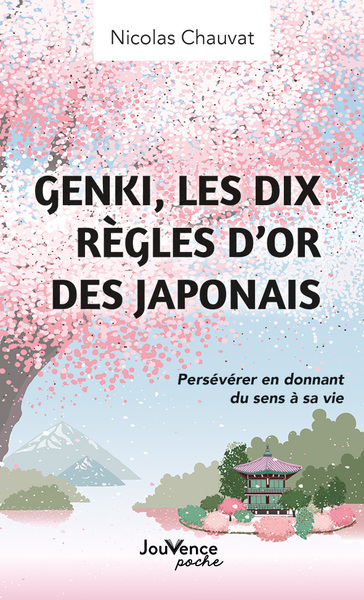 GENKI, LES DIX REGLES D OR DES JAPONAIS - PERSEVERER EN DONNANT DU SENS A SA VIE