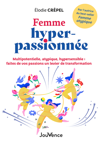 FEMME HYPER-PASSIONNEE - MULTIPOTENTIELLE, ATYPIQUE, HYPERSENSIBLE : FAITES DE VOS PASSIONS UN LEVIE