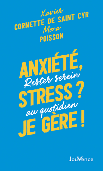 ANXIETE, STRESS ? JE GERE ! - RESTER SEREIN AU QUOTIDIEN - POCHE
