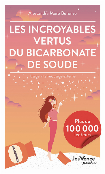 INCROYABLES VERTUS DU BICARBONATE DE SOUDE - USAGE INTERNE, USAGE EXTERNE