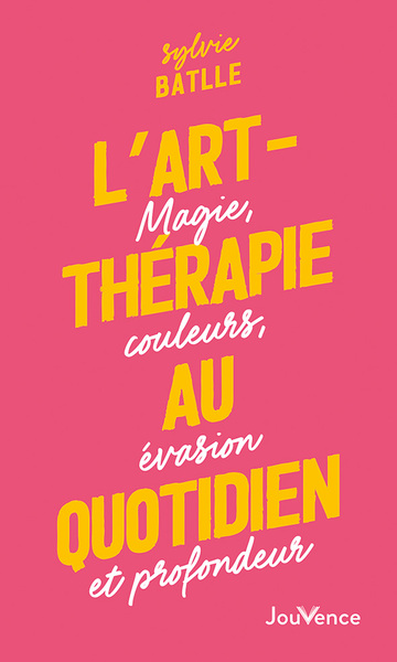 ART - THERAPIE AU QUOTIDIEN - MAGIE, COULEURS, EVASION ET PROFONDEUR