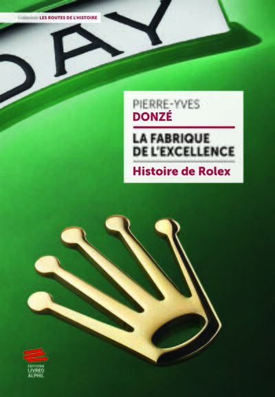 FABRIQUE DE L´EXCELLENCE - HISTOIRE DE ROLEX