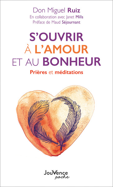S´OUVRIR A L´AMOUR ET AU BONHEUR - PRIERES ET MEDITATIONS - POCHE