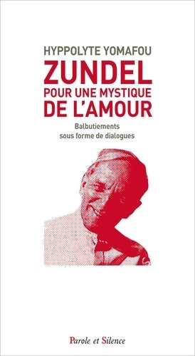 ZUNDEL : POUR UNE MYSTIQUE DE L´AMOUR - BALBUTIEMENTS SOUS FORME DE DIALOGU