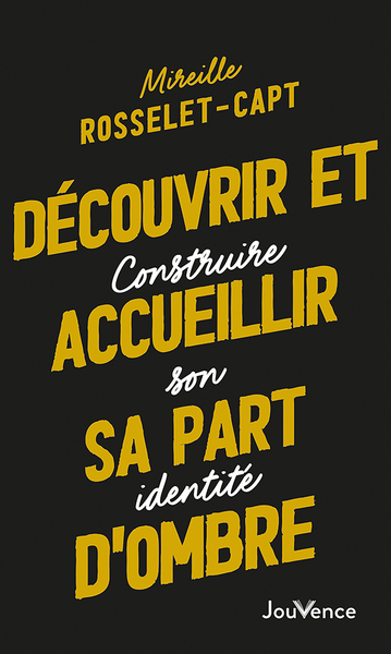 DECOUVRIR ET ACCUEILLIR SA PART D´OMBRE - CONSTRUIRE SON IDENTITE