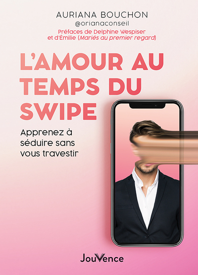 L´AMOUR AU TEMPS DU SWIPE - APPRENDRE A SEDUIRE SANS VOUS TRAVESTIR