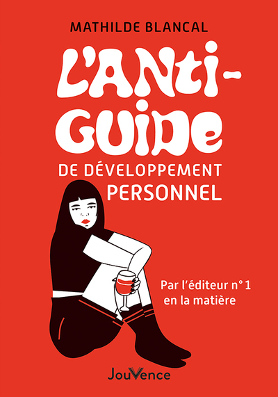 L´ANTI-GUIDE DE DEVELOPPEMENT PERSONNEL - PAR L´EDITEUR N 1 EN LA MATIERE