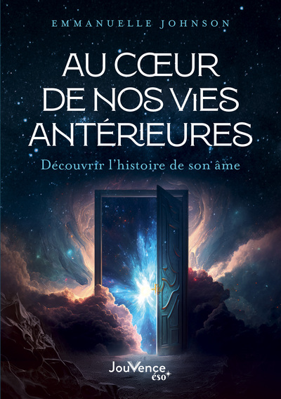 AU COEUR DE NOS VIES ANTERIEURES - DECOUVRIR L´HISTOIRE DE SON AME