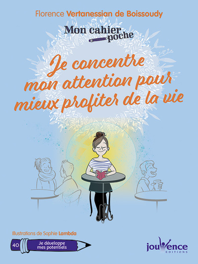 MON CAHIER POCHE : JE CONCENTRE MON ATTENTION POUR MIEUX PROFITER DE LA VIE (MON)