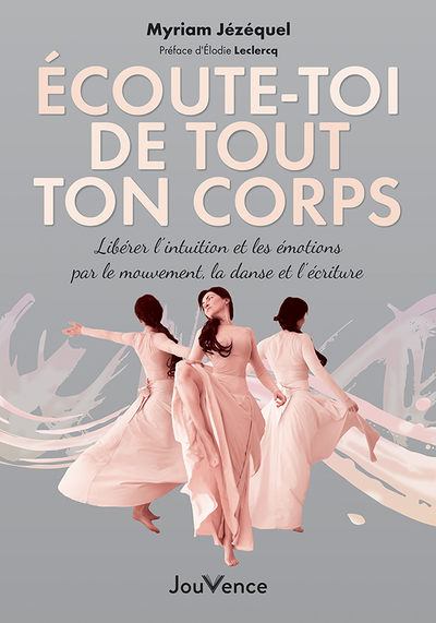 ECOUTE-TOI DE TOUT TON CORPS - LIBERER L´INTUITION ET LES EMOTIONS PAR LE M
