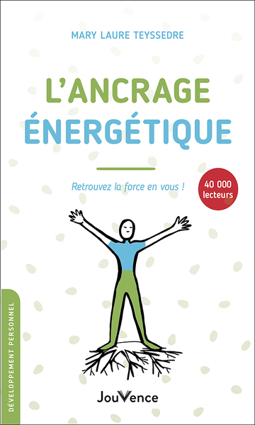 ANCRAGE ENERGETIQUE - RETROUVEZ LA FORCE EN VOUS ! - POCHE