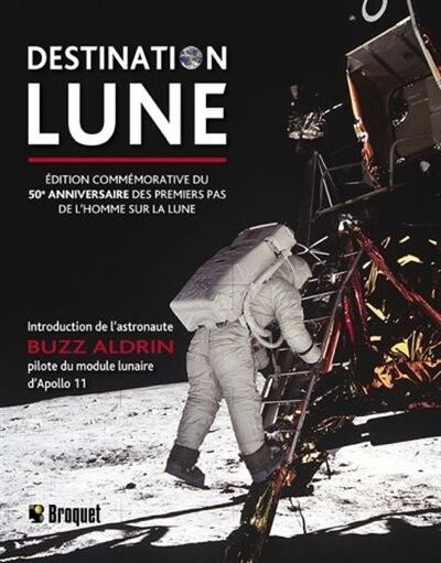 DESTINATION LUNE - EDITION COMMEMORATIVE DU 50E ANNIVERSAIRE DES PREMIERS PAS DE L´HOMME SUR LA LUNE