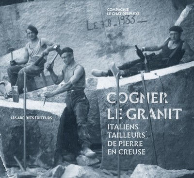 COGNER LE GRANIT - ITALIENS TAILLEURS DE PIERRE EN CREUSE