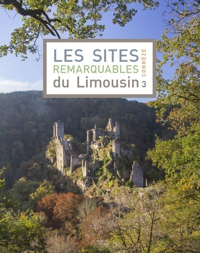 SITES REMARQUABLES DU LIMOUSIN 3 (CORREZE)