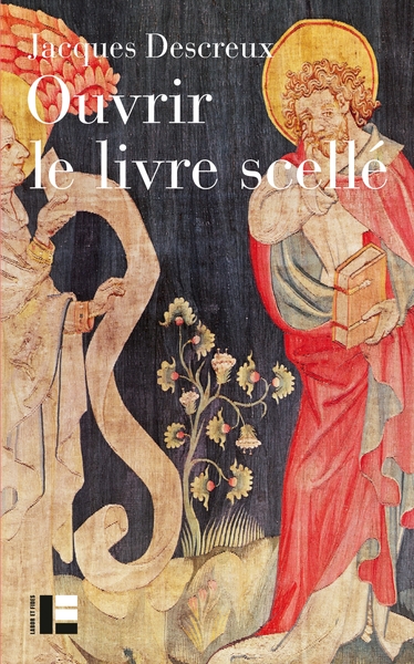 OUVRIR LE LIVRE SCELLE - LIRE ET COMPRENDRE L´APOCALYPSE