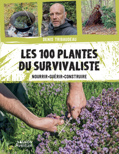 100 PLANTES DU SURVIVALISTE. NOURRIR, GUERIR, CONSTRUIRE