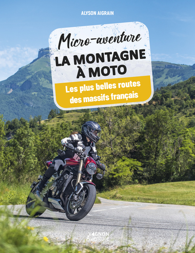 MICRO-AVENTURE LA MONTAGNE A MOTO - LES PLUS BELLES ROUTES DES MASSIFS FRANCAIS