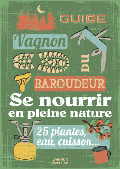 GUIDE DU BAROUDEUR - SE NOURRIR EN PLEINE NATURE
