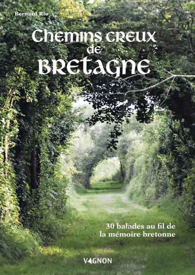 CHEMINS CREUX DE BRETAGNE - 30 BALADES AU FIL DE LA MEMOIRE BRETONNE