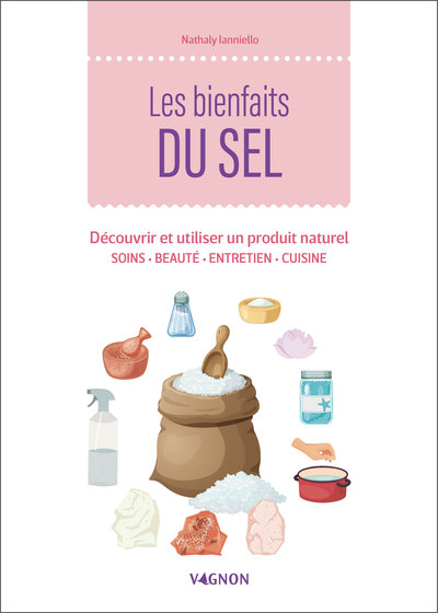 BIENFAITS DU SEL - DECOUVRIR ET UTILISER UN PRODUIT NATUREL