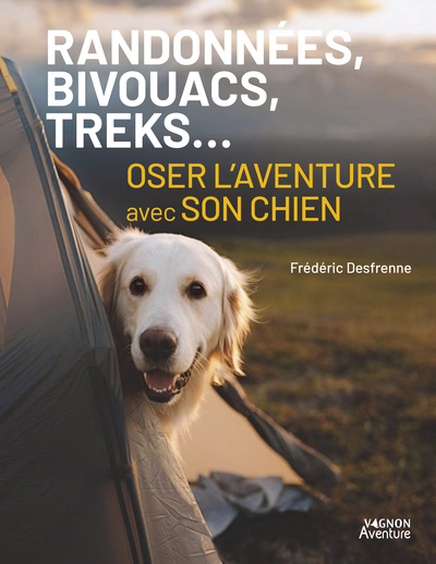 RANDONNEES, BIVOUACS, TREKS... OSER L´AVENTURE AVEC SON CHIEN