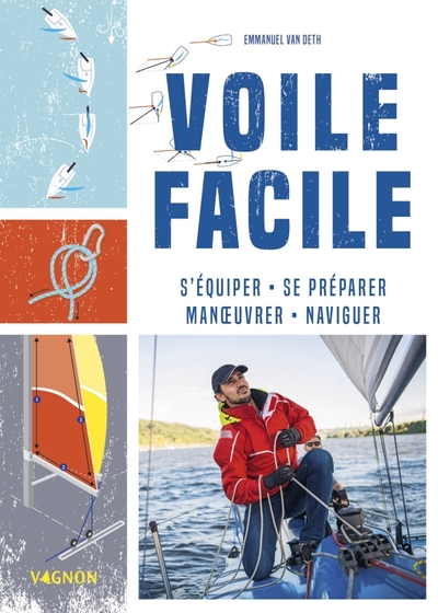 VOILE FACILE - S´EQUIPER, SE PREPARER, MANOEUVRER, NAVIGUER