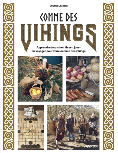 COMME DES VIKINGS - APPRENDRE A CUISINER, TISSER, JOUER OU VOYAGER POUR VIVRE COMME UN VIKING