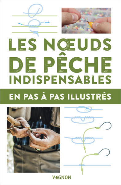 LES NOEUDS DE PECHE INDISPENSABLES - EN PAS-A-PAS ILLUSTRES