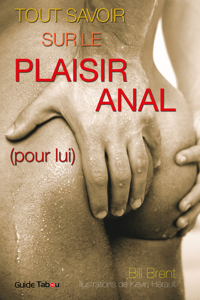 TOUT SAVOIR SUR LE PLAISIR ANAL (POUR LUI) NE