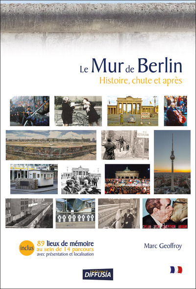 MUR DE BERLIN - HISTOIRE, CHUTE ET APRES