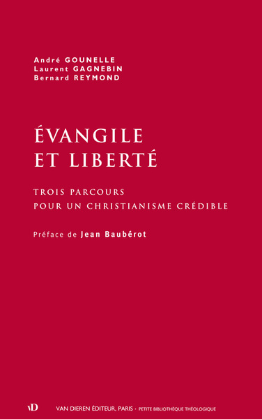 EVANGILE ET LIBERTE - TROIS PARCOURS POUR UN CHRISTIANISME CREDIBLE