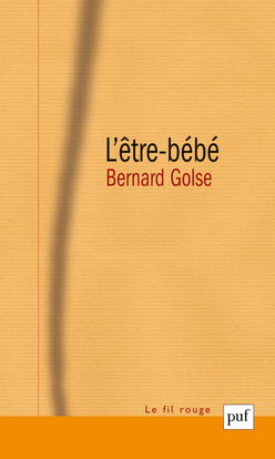 L´ETRE-BEBE - LES QUESTIONS DU BEBE A LA THEORIE DE L´ATTACHEMENT, A LA PSYCHANALYSE ET A LA PHENOME