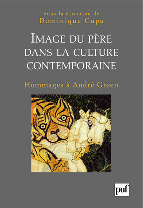 IMAGE DU PERE DANS LA CULTURE CONTEMPORAINE - HOMMAGES A ANDRE GREEN