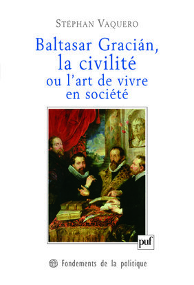 BALTASAR GRACIAN, LA CIVILITE OU L´ART DE VIVRE EN SOCIETE