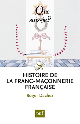 HISTOIRE DE LA FRANC-MACONNERIE FRANCAISE (5E ED) QSJ 3668